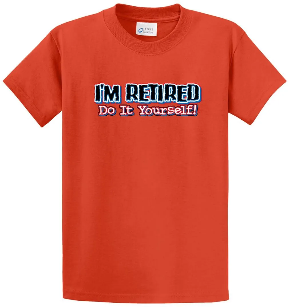 I'M Retired Do It Yourself Printed Tee Shirt