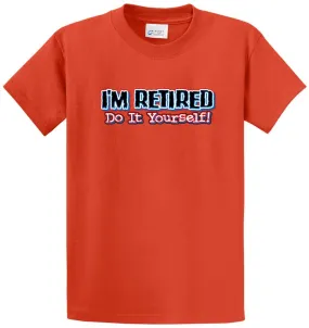 I'M Retired Do It Yourself Printed Tee Shirt